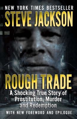 Rough Trade: A Shocking True Story of Prostitution, Murder and Redemption - Steve Jackson - cover