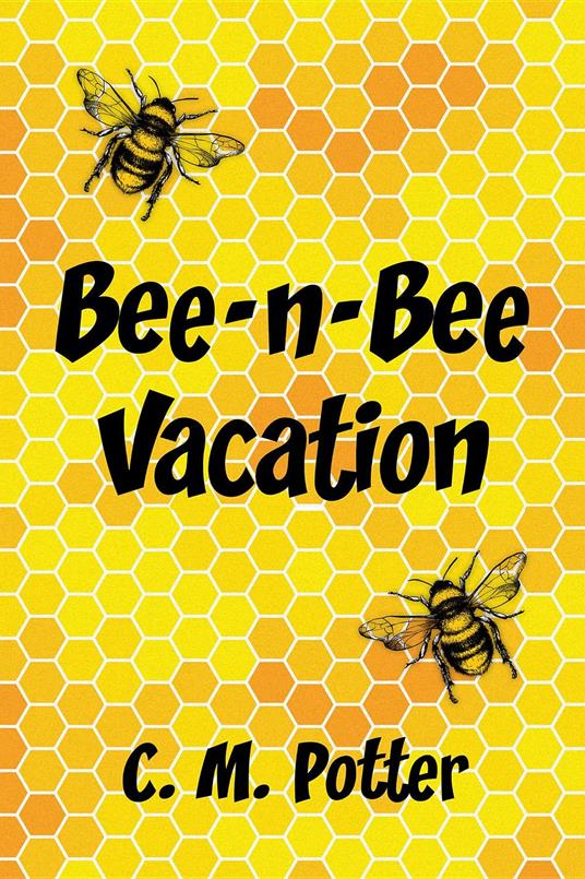 Bee-n-Bee Vacation - C. M. Potter - ebook