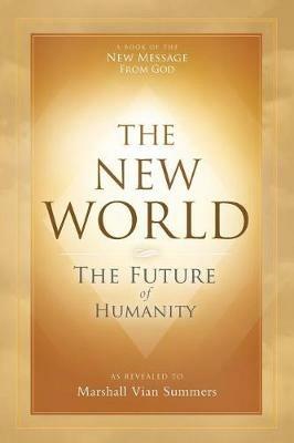 The New World: The Future of Humanity - Marshall Vian Summers - cover