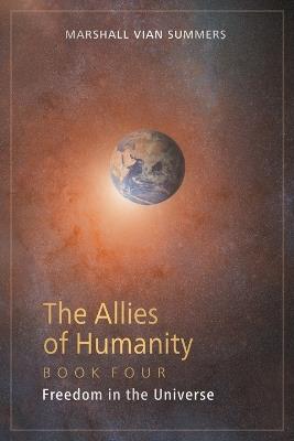 The Allies of Humanity Book Four: Freedom in the Universe - Marshall Vian Summers - cover