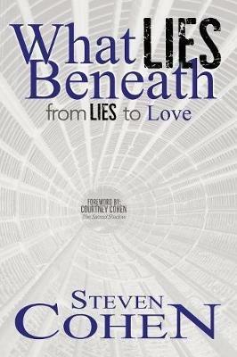 What Lies Beneath: From Lies to Love - Steven Cohen - cover