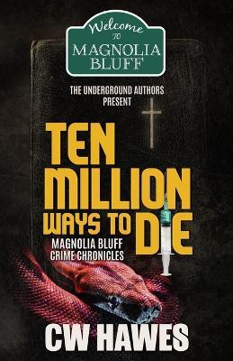 Ten Million Ways to Die: Magnolia Bluff Crime Chronicles, Book 18 - Cw Hawes - cover