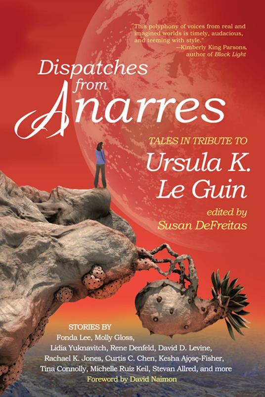 Dispatches from Anarres: Tales in Tribute to Ursula K. Le Guin