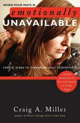 When Your Mate Is Emotionally Unavailable: Radical Steps to Transform Your Relationship - Craig Miller - cover