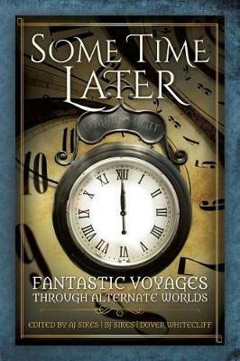 Some Time Later: Fantastic Voyages Through Alternate Worlds - cover
