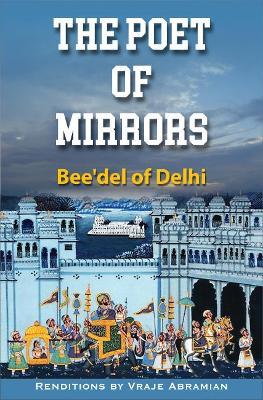 The Poet of Mirrors: Bee'Del of Delhi - cover