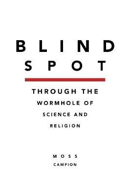 Blindspot: Throught the Wormhole of Science and Religion - Moss Campion - cover