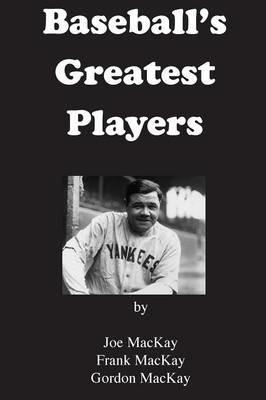 Baseball's Greatest Players - Frank MacKay,Gordon MacKay,Joe MacKay - cover