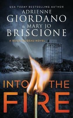 Into The Fire: A Gripping Amateur Sleuth Mystery - Adrienne Giordano,Mary Jo Briscione - cover