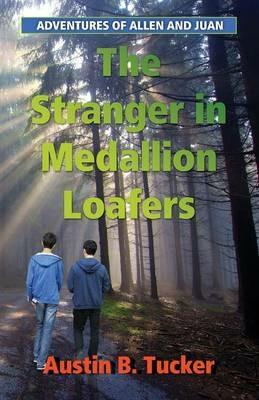 The Stranger in Medallion Loafers: Adventures of Allen and Juan - Austin B Tucker - cover
