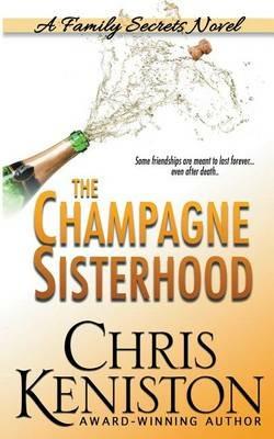 The Champagne Sisterhood: A Family Secrets Novel - Chris Keniston - cover