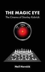 The Magic Eye: The Cinema of Stanley Kubrick