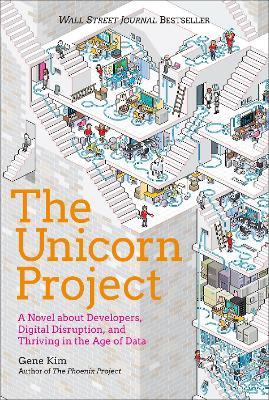 The Unicorn Project: A Novel about Developers, Digital Disruption, and Thriving in the Age of Data - Gene Kim - cover