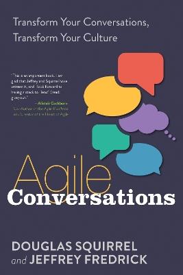 Agile Conversations: Transform Your Conversations, Transform Your Culture - Douglas Squirrel,Jeffrey Fredrick - cover