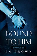 Bound to Him - Episode 15