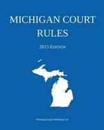 Michigan Court Rules: 2015 Edition