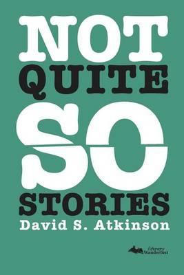 Not Quite So Stories - David S Atkinson - cover