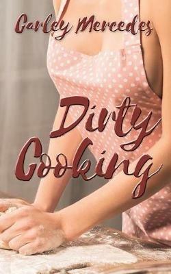 Dirty Cooking - Carley Mercedes - cover