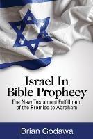 Israel in Bible Prophecy: The New Testament Fulfillment of the Promise to Abraham - Brian Godawa - cover