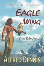 Eagle Wing: Crow Killer Series - Book 6