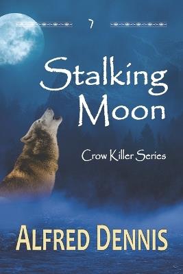 Stalking Moon: Crow Killer Series - Book 7 - Alfred Dennis - cover