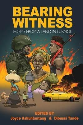 Bearing Witness: Poems from a Land in Turmoil - Joyce Ashuntantang - cover