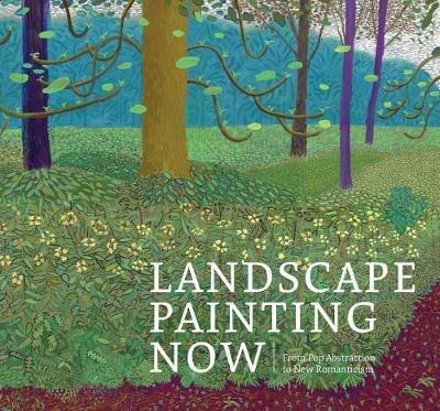 Landscape Painting Now: From Pop Abstraction to New Romanticism - Barry Schwabsky - cover