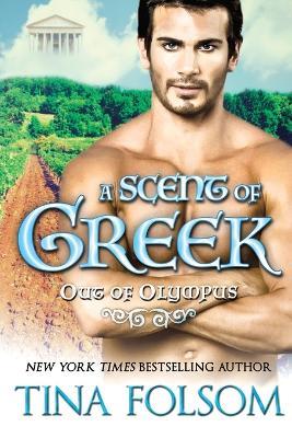 A Scent of Greek (Out of Olympus #2) - Tina Folsom - cover