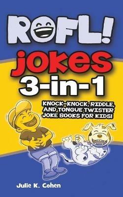 Rofl Jokes: 3-In-1 Knock-Knock, Riddle, and Tongue Twister Joke Books for Kids! - Julie K Cohen - cover