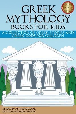 Greek Mythology Books for Kids: A Collection of Greek Stories and Greek Gods for Children - cover