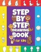 The Step-by-Step Drawing Book for Kids: A Children's Beginners Book on How-To-Draw Animals, Cartoons, Planes and Boats; Learn to Illustrate with our Activity Art Sketch Pad - Peanut Prodigy - cover