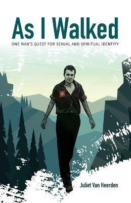 As I Walked: One Man's Quest for Sexual and Spiritual Identity - Juliet Van Heerden - cover