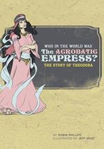 Who in the World Was The Acrobatic Empress?: The Story of Theodora (Who in the World)