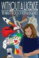 Without a License: The Fantastic Worlds of Keith R.A. DeCandido - Keith R a DeCandido - cover