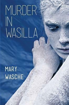 Murder in Wasilla - Mary Wasche - cover