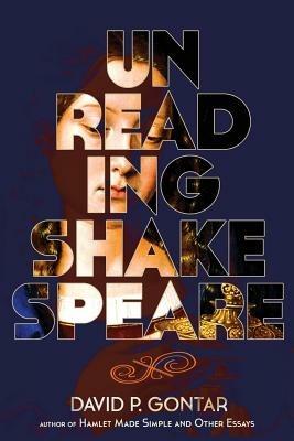 Unreading Shakespeare - David P Gontar - cover