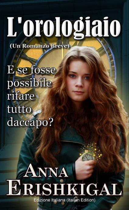 L'orologiaio: Un Romanzo Breve (Edizione Italiana) - Anna Erishkigal - ebook