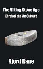 The Viking Stone Age: Birth of the Ax Culture