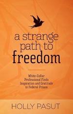 A Strange Path to Freedom: White-Collar Professional Finds Inspiration and Gratitude in Federal Prison