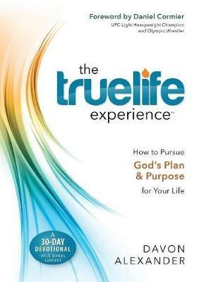 The Truelife Experience: How to Pursue God's Plan and Purpose for Your Life - Davon Alexander - cover