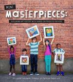 Mini-Masterpieces: Exploring Art History with Hands-on Projects for Kids