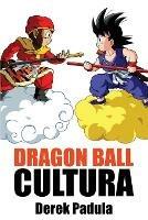 Dragon Ball Cultura Volumen 1: Origen - Derek Padula - cover