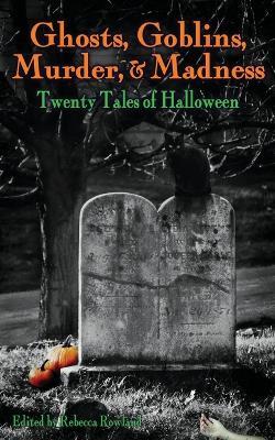 Ghosts, Goblins, Murder, & Madness: Twenty Tales of Halloween - cover
