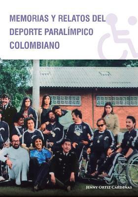 Memorias y Relatos del Deporte Paralimpico Colombiano - Jenny Ortiz Cardenas - cover