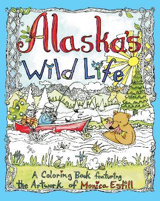 Alaska's Wild Life: A Coloring Book Featuring the Artwork of Monica Estill - Monica Estill - cover