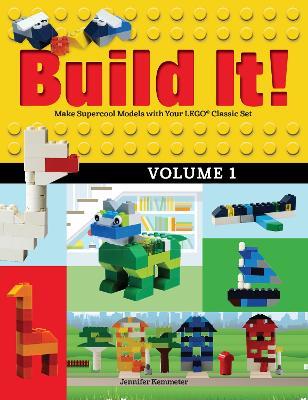 Build It! Volume 1: Make Supercool Models with Your LEGO® Classic Set - Jennifer Kemmeter - cover