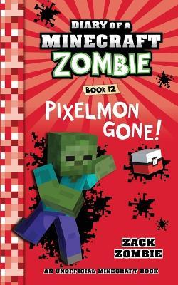 Diary of a Minecraft Zombie Book 12: Pixelmon Gone! - Zack Zombie - cover