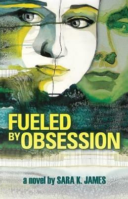 Fueled By Obsession - Sara K James - cover