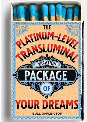 The Platinum-Level Transluminal Vacation Package of Your Dreams - Bull Garlington - cover