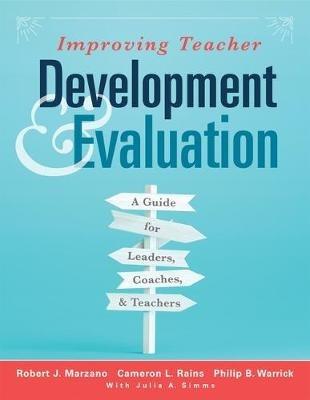 Improving Teacher Development and Evaluation: A Guide for Leaders, Coaches, and Teachers (a Marzano Resources Guide to Increased Professional Growth Through Observation and Reflection) - Robert J Marzano,Cameron L Rains,Philip B Warrick - cover